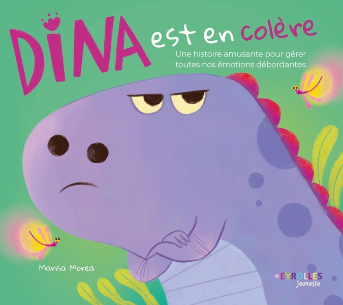 Dina est en colère. Une histoire amusante pour gérer toutes nos émotions débordantes