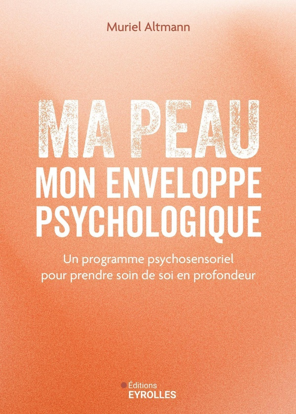 Ma peau, mon enveloppe psychologique. Un programme psychosensoriel pour prendre soin de soi en profo