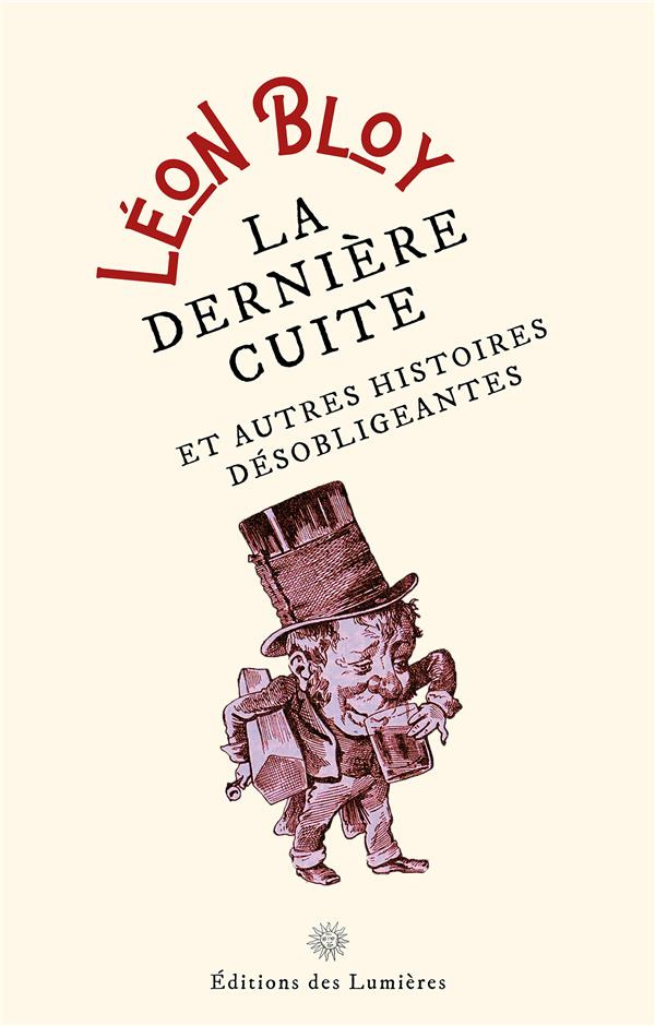 La dernière cuite - et autres histoires désobligeantes. Et autres histoires désobligeantes
