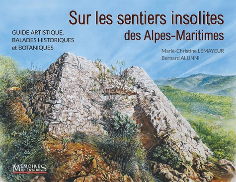 Sur les sentiers insolites des Alpes-Maritimes. Guide artistique, balades historiques et botaniques