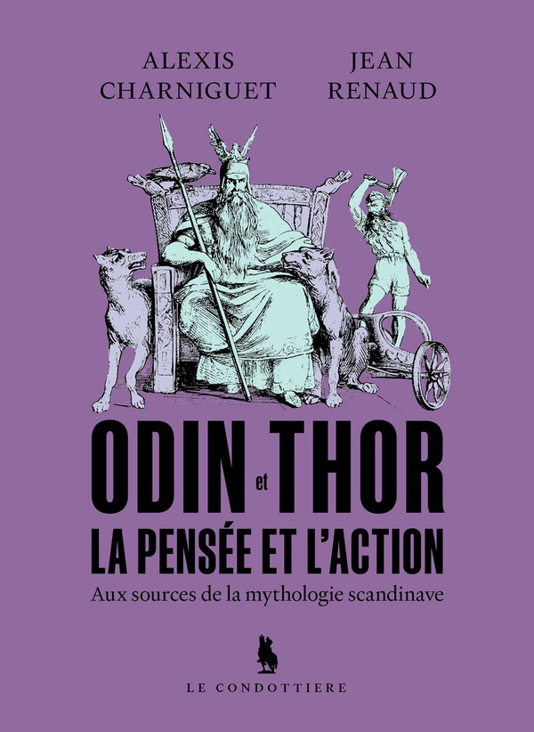 Odin et Thor, la pensée et l'action. Aux sources de la mythologie scandinave