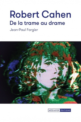 Robert Cahen, de la trame au drame. Cinéma expérimental et Art vidéo