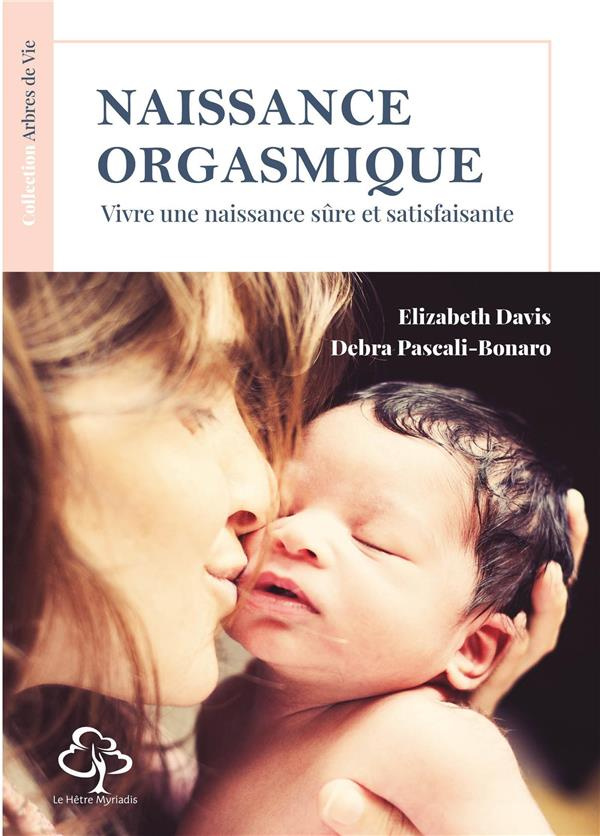 Naissance orgasmique. Vivre une naisssance sûre et satisfaisante
