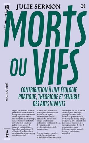 Morts ou vifs. Contribution à une écologie pratique, théorique et sensible des arts vivants