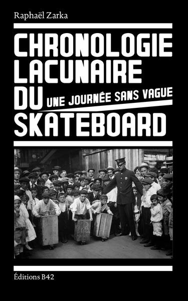 Une journée sans vague. Chronologie lacunaire du skateboard 1779-2009, 1e édition