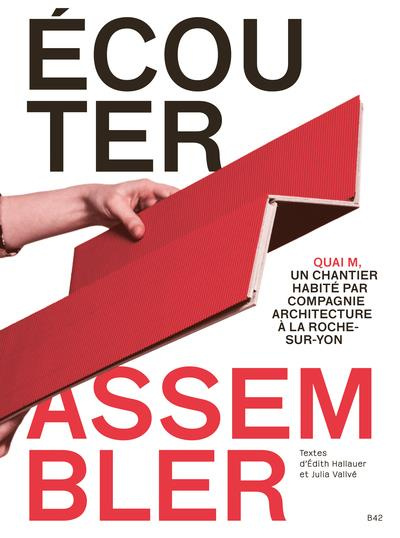 Ecouter, assembler. Quai M, un chantier habité par Compagnie Architecture à la Roche-sur-Yon