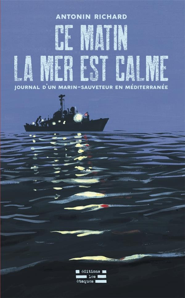 Ce matin la mer est calme. Journal d'un marin-sauveteur en Méditerranée