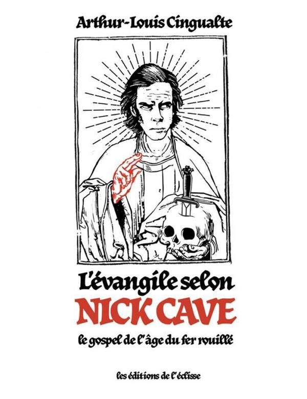 L'Evangile selon Nick Cave. Le Gospel de l'âge du fer rouillé