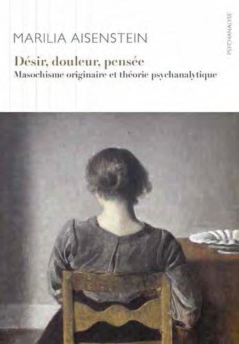 Désir, douleur, pensée. Masochisme originaire et théorie psychanalytique