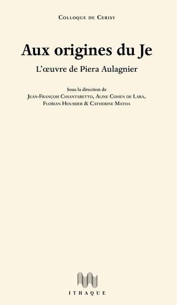 Aux origines du Je. L'oeuvre de Piera Aulagnier
