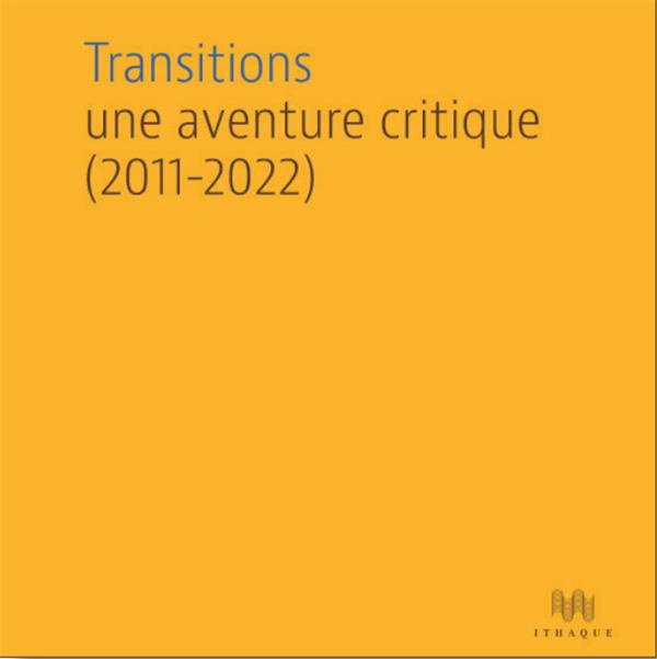 Transitions. Une aventure critique (2011-2022)