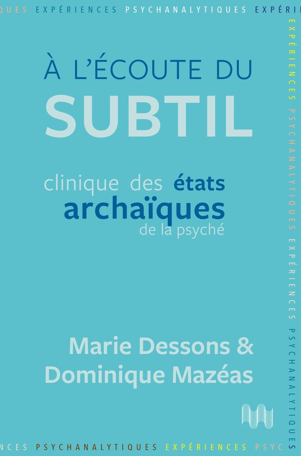 A l’écoute du subtil. Clinique des états archaïques de la psyché