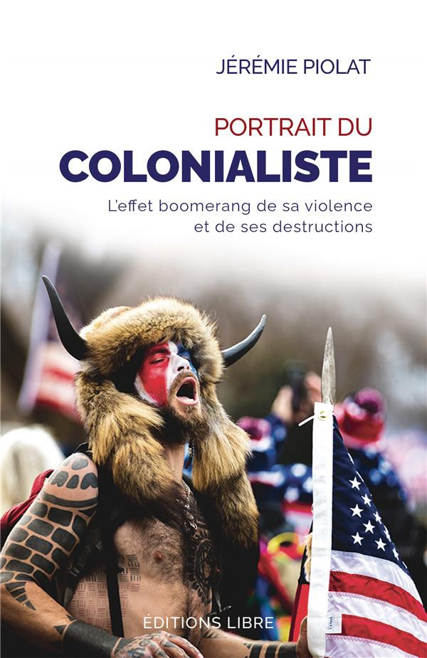 Portrait du colonialiste. L'effet boomerang de sa violence et de ses destructions, Edition revue et