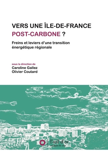 Vers une Ile-de-France post-carbone ? Freins et leviers d'une transition énergétique régionale