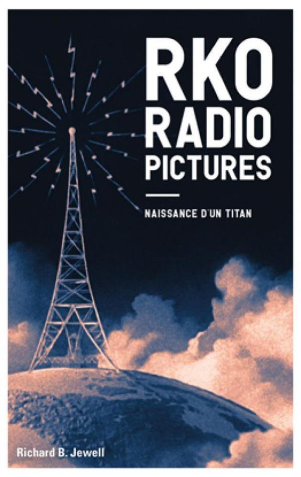 RKO Radio Pictures. Naissance d'un titan