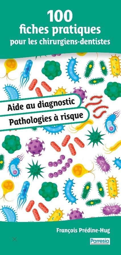 100 fiches pratiques pour les chirurgiens-dentistes. Aide au diagnostic et pathologies à risque