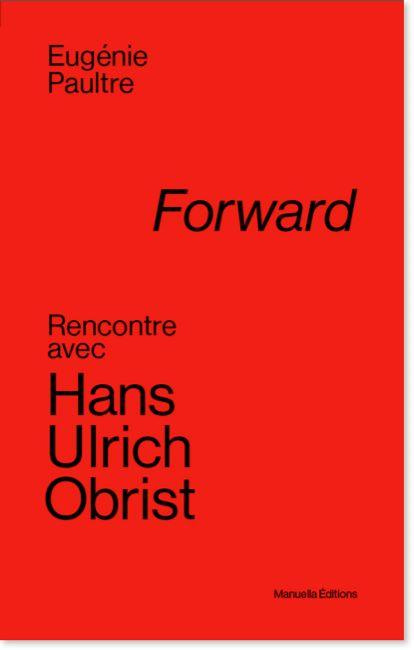 Forward. Rencontre avec Hans Ulrich Obrist