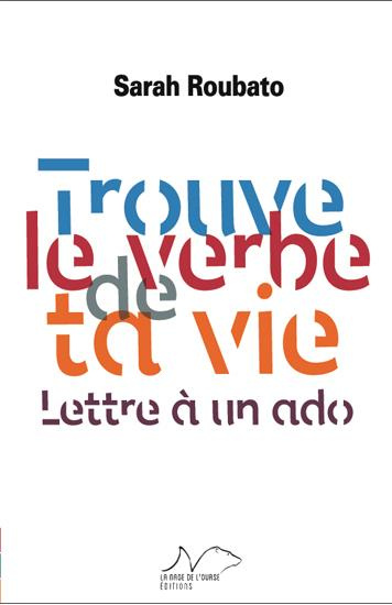 Trouve le verbe de ta vie. Lettre à un ado