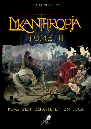 Lykanthropia Tome 2 : Rome s'est défaite en un jour