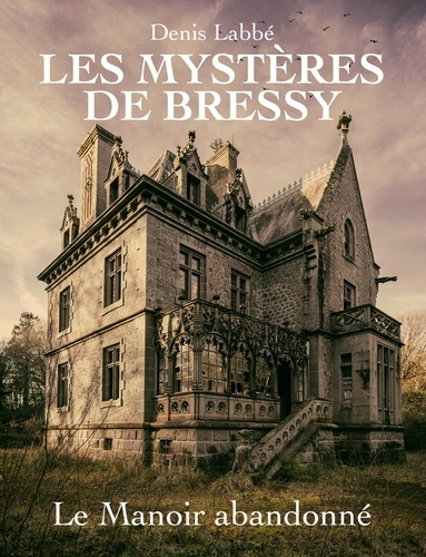 Les Mystères de Bressy Tome 1 : Le manoir abandonné