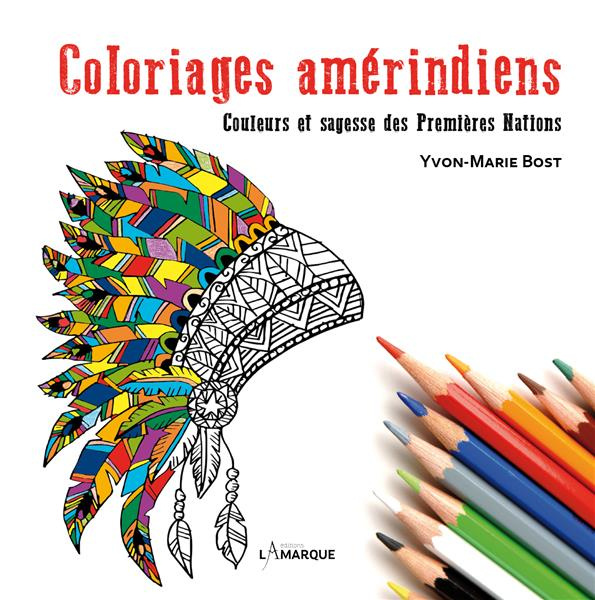 Coloriages amérindiens. Couleurs et sagesse des Premières Nations