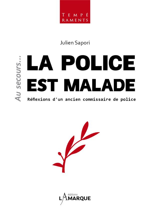 Au secours... la police est malade. Réflexions d'un ancien commissaire de police