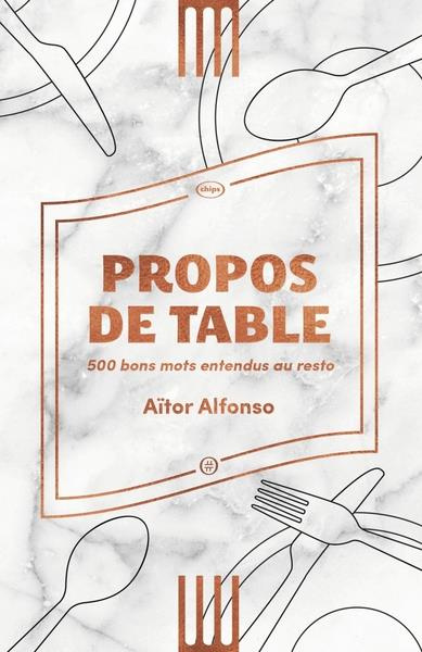 Propos de table - 500 bons mots entendus au resto. 500 bons mots entendus au resto