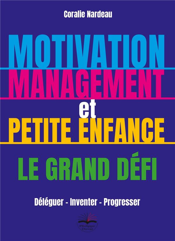 Motivation, management et petite enfance. Déléguer - Inventer - Progresser