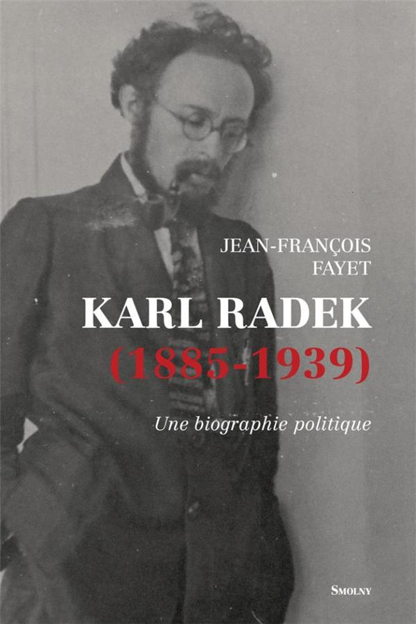 Karl Radek (1885-1939). Une biographie politique