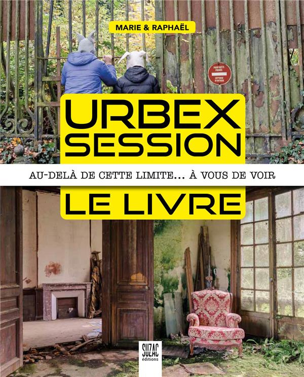 Urbex Session, le livre. Au-delà de cette limite... à vous de voir