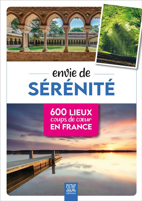 Envie de sérénité. 600 lieux coups de coeur en France