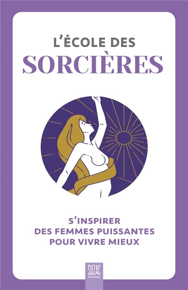 L'école des sorcières. S'inspirer des femmes puissantes pour vivre mieux