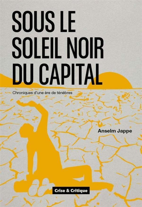 Sous le soleil noir du capital. Chroniques d'une ère de ténèbres