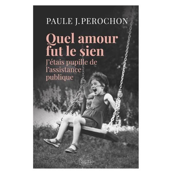 Quel amour fut le sien. J'étais pupille de l'assistance publique