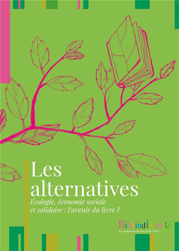 Bibliodiversité : Les alternatives. Ecologie, économie sociale et solidaire : l’avenir du livre ?
