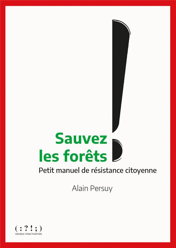 Sauvez les forêts ! Petit manuel de résistance citoyenne