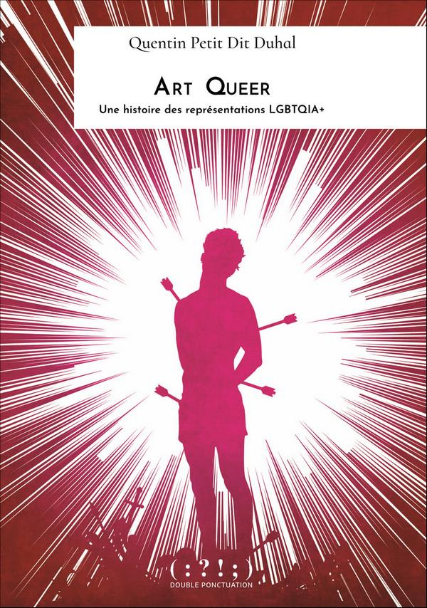 Art queer. Histoire et théorie des représentations LGBTQIA 