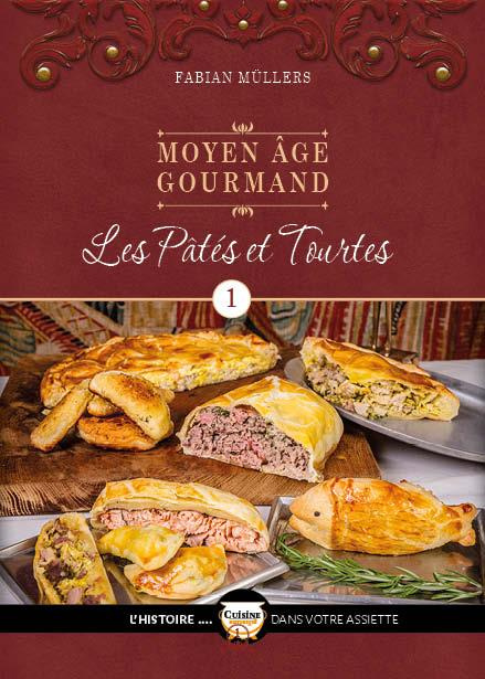 Moyen Age gourmand. Tome 1, Les pâtés et tourtes