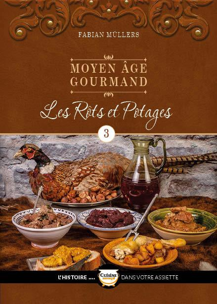 Moyen Age gourmand. Tome 3, Les rôts et potages