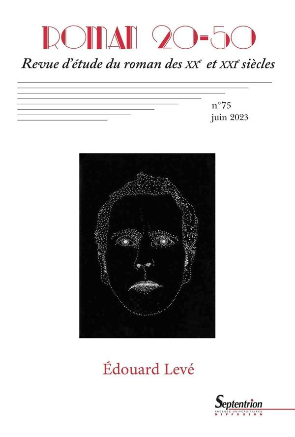 Roman 20-50 N° 75, juin 2023 : Edouard Levé. Oeuvres, Journal, Autoportrait et Suicide