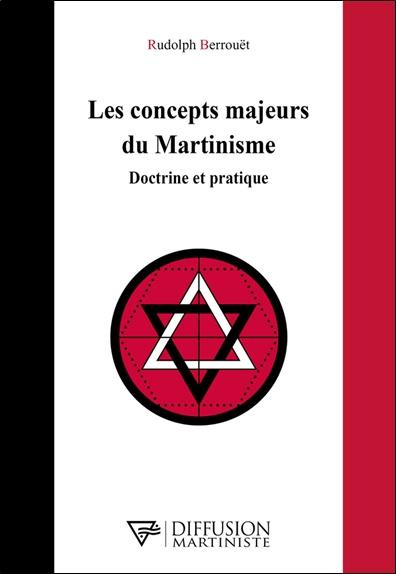 Les concepts majeurs du Martinisme. Doctrine et pratique