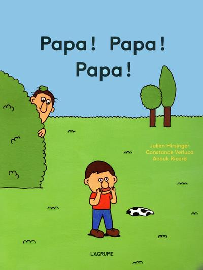 Papa ! Papa ! Papa !