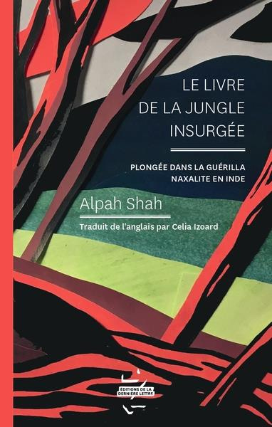 Le livre de la jungle insurgée. Plongée dans la guérilla naxalite en Inde