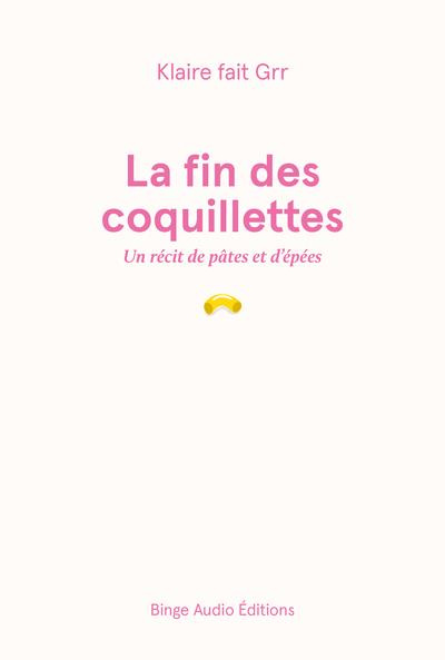 La fin des coquillettes. Un récit de pâtes et d'épées