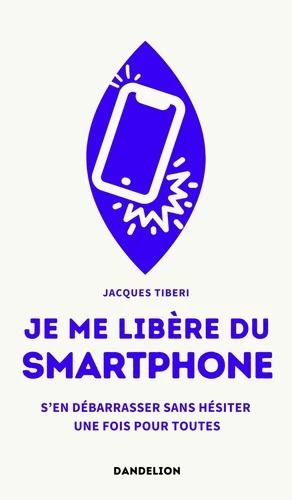 Je me libère du smartphone. S'en débarrasser sans hésiter une fois pour toutes