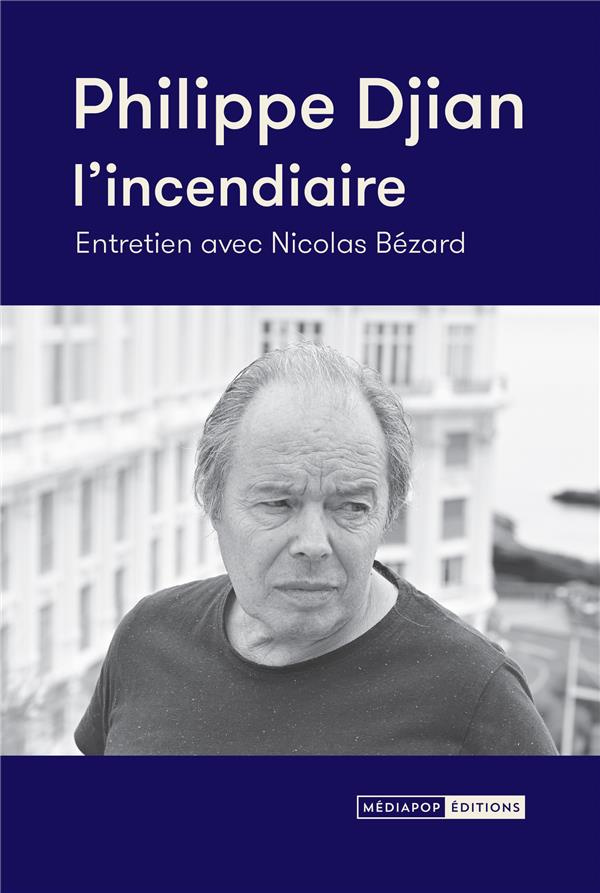Philippe Djian. L'incendiaire
