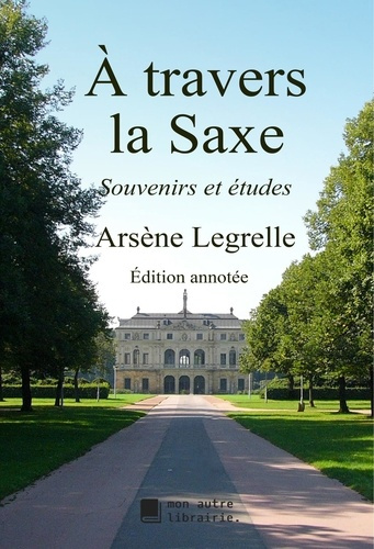 À travers la Saxe. Souvenirs et études