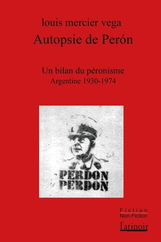 Autopsie de Perón. Un bilan du péronisme (Argentine 1930-1974), Edition revue et augmentée