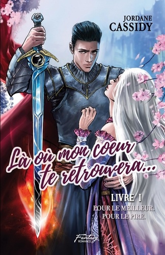 Là où mon coeur te retrouvera... T1. Pour le meilleur. Pour le pire. ( Romance médiéval fantasy )