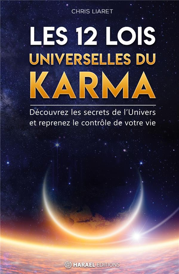 Les 12 Lois Universelles du Karma. Découvrez les secrets de l'Univers et reprenez le contrôle de vot